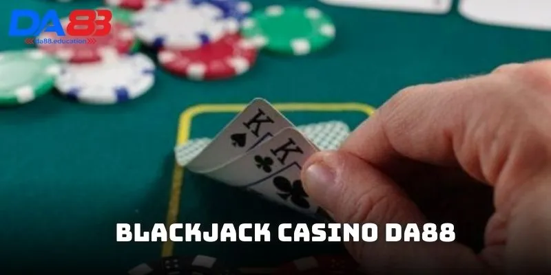 Blackjack thử thách chiến thuật và may mắn tại DA88