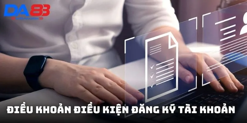 Điều khoản điều kiện đăng ký tài khoản tham gia DA88