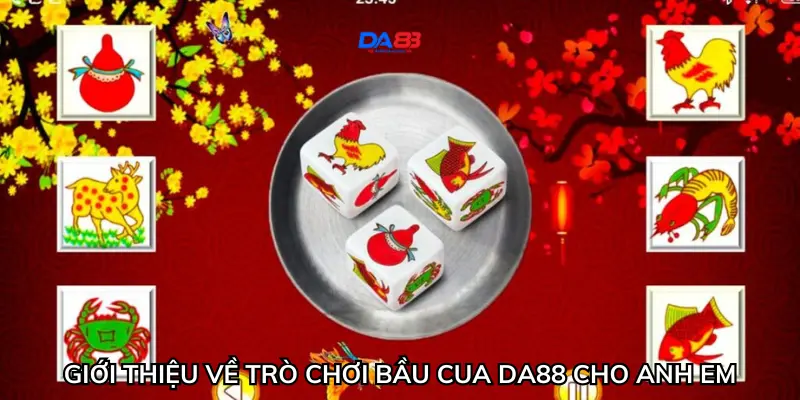 Giới thiệu về trò chơi bầu cua Da88 cho anh em