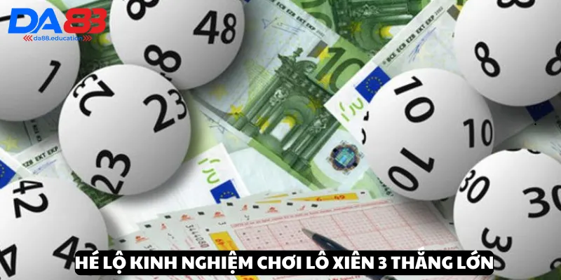 Hé lộ mẹo chơi lô xiên 3 đỉnh cao từ lô thủ