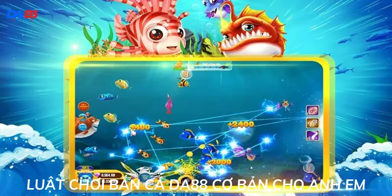 Luật chơi bắn cá Da88 cơ bản cho anh em