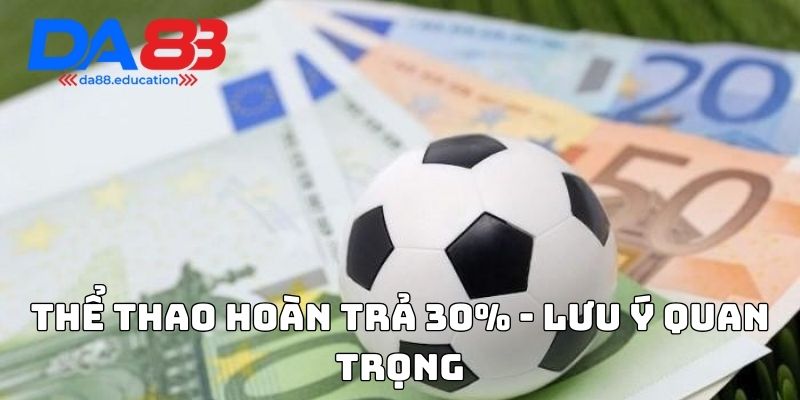 Thể thao hoàn trả 30% - Lưu ý quan trọng