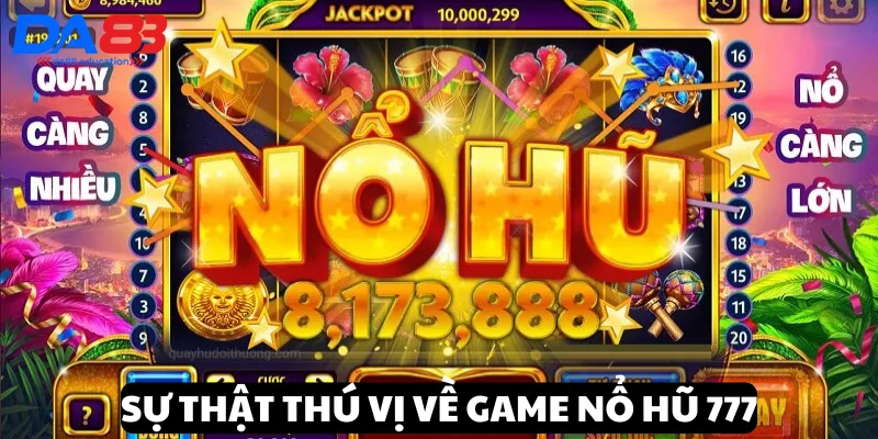 Sự thật đầy thú vị về tựa game đình đám Nổ hũ 777 tại DA88