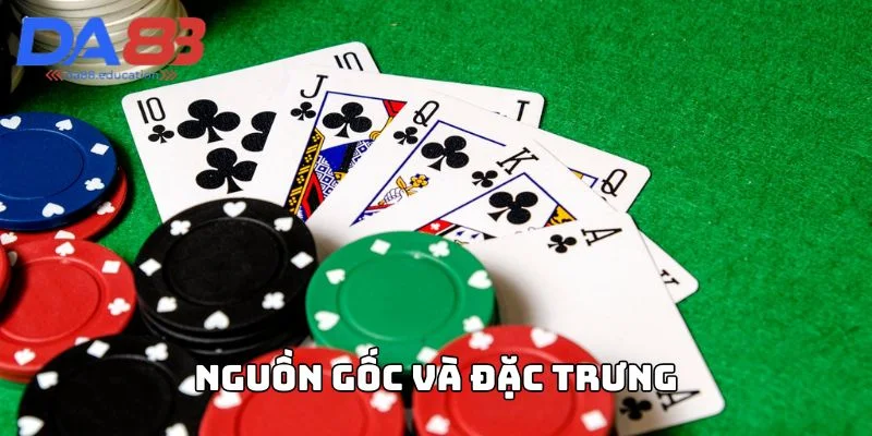 Tìm hiểu nguồn gốc và đặc trưng của bài xì tố