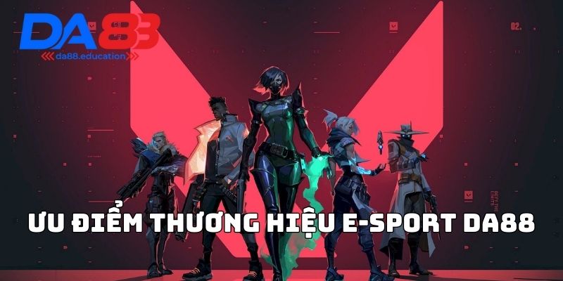 Ưu điểm thương hiệu E-sport Da88