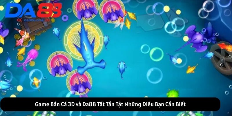 game bắn cá 3d và da88