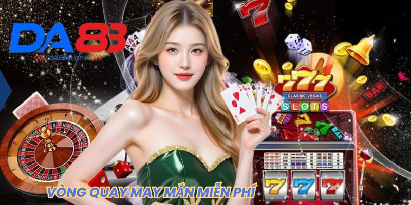 VÒNG QUAY MAY MẮN MIỄN PHÍ