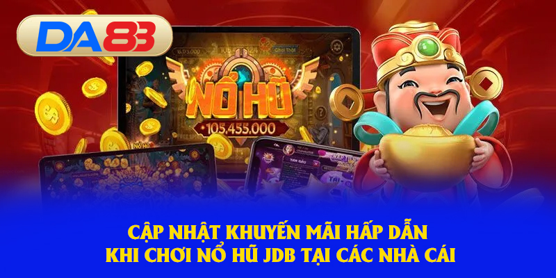 Giới thiệu tổng quan về Nổ Hũ JDB: Sức hút khó cưỡng